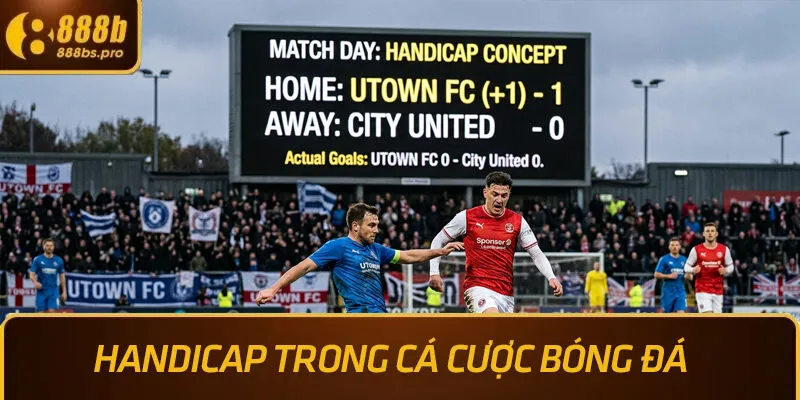 Kèo Châu Á (Handicap) là gì trong cá cược bóng đá?