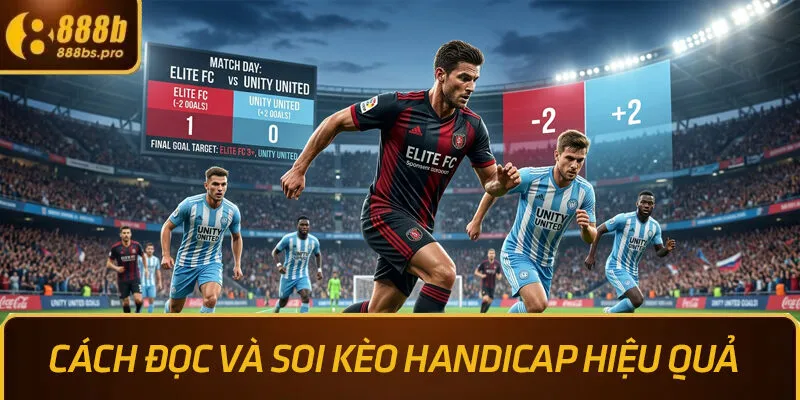 Cách đọc và soi kèo Handicap hiệu quả
