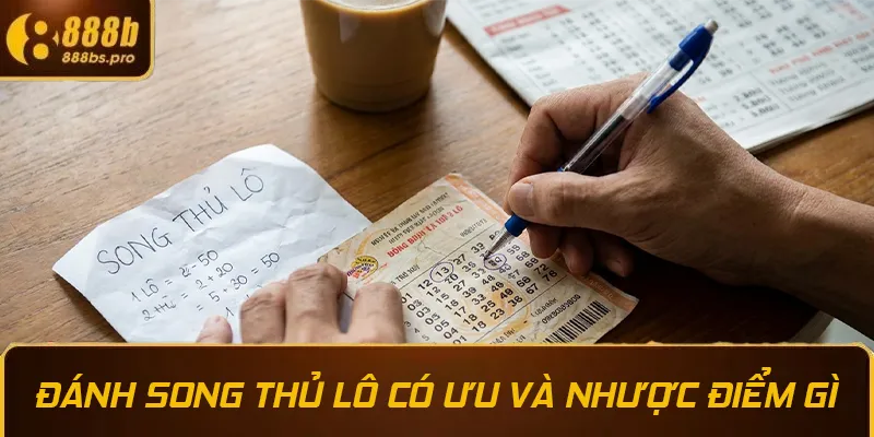 Đánh song thủ lô có ưu và nhược điểm gì