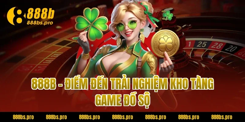 888B – Điểm đến trải nghiệm kho tàng game đồ sộ