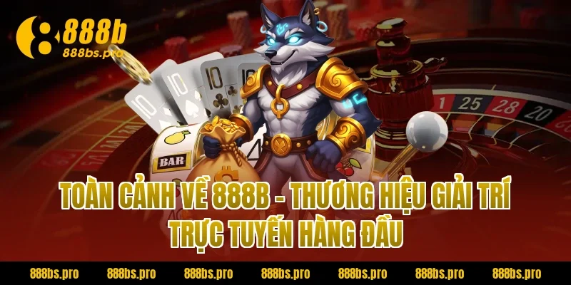 Toàn cảnh về 888B – Thương hiệu giải trí trực tuyến hàng đầu